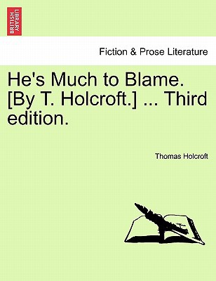 He's Much to Blame. [By T. Holcroft.] ... Third Edition. magazine reviews