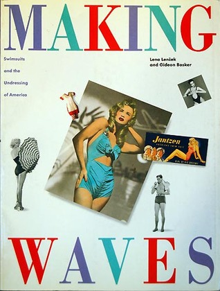 Making Waves: Swimsuits and the Undressing of America book written by Gideon Bosker, Lena Lencek
