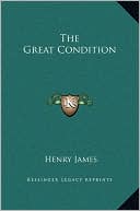 The Great Condition book written by Henry James