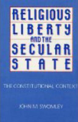 Religious Liberty and the Secular State: The Constitutional Context book written by John M. Swomley