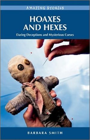 Hoaxes and Hexes: Daring Deceptions and Mysterious Curses written by Barbara Smith