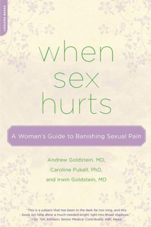 When Sex Hurts: A Woman�s Guide to Banishing Sexual Pain book written by Andrew Goldstein