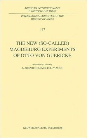 The new (so-called) Magdeburg experiments of Otto von Guericke book written by Otto von Guericke; translation and preface by  Margaret Glover Foley Ames