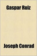 Gaspar Ruiz book written by Joseph Conrad