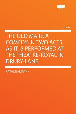 The Old Maid. a Comedy in Two Acts, as It Is Performed at the Theatre-Royal in Drury-Lane magazine reviews