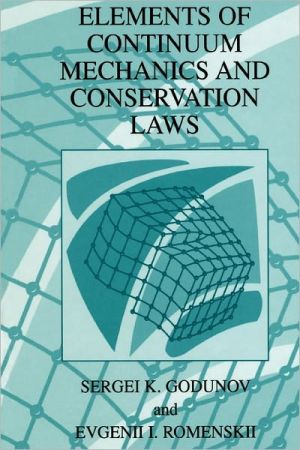 Elements of Continuum Mechanics and Conservation Laws book written by Godunov, S. K., Romenskii, Evgenii I