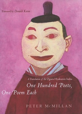 One Hundred Poets, One Poem Each: A Translation of the Ogura Hyakunin Isshu book written by Peter McMillan