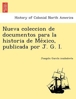Nueva Coleccion de Documentos Para La Historia de Me Xico, Publicada Por J. G. I. magazine reviews