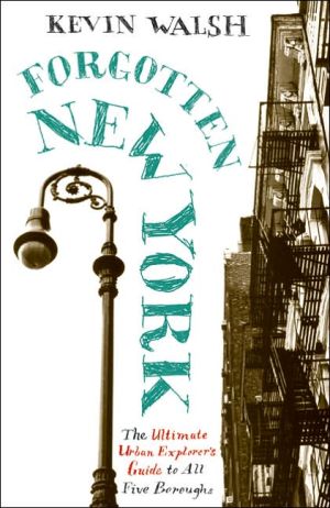 Forgotten New York: Views of a Lost Metropolis book written by Kevin Walsh