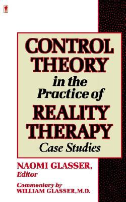 Control Theory in the Practice of Reality Therapy: Case Studies book written by Naomi Glasser
