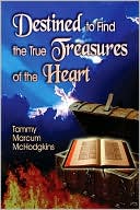 Destined to Find the True Treasures of the Heart book written by Tammy Marcum Mchodgkins