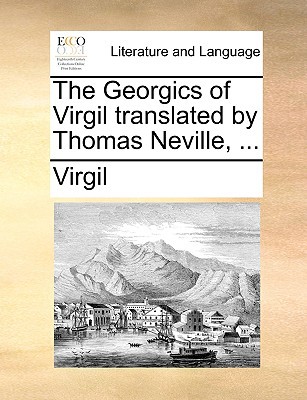 The Georgics of Virgil Translated by Thomas Neville, ... magazine reviews