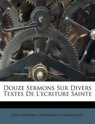 Douze Sermons Sur Divers Textes de L'Ecriture Sainte magazine reviews