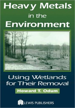 Heavy Metals in the Environment: Using Wetlands for Their Removal book written by Odum; Howard T