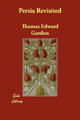 Persia Revisited book written by Thomas Edward Gordon
