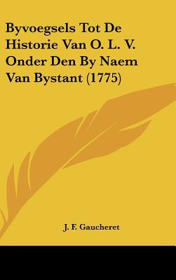 Byvoegsels Tot de Historie Van O. L. V. Onder Den By Naem Van Bystant magazine reviews