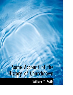 Some Account of the History of Churchdown book written by William T. Swift