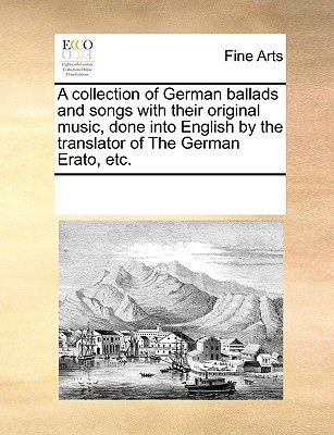 A Collection of German Ballads & Songs with Their Original Music, Done Into English by the Translato magazine reviews