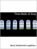 Three Books of Song book written by Henry Wadsworth Longfellow