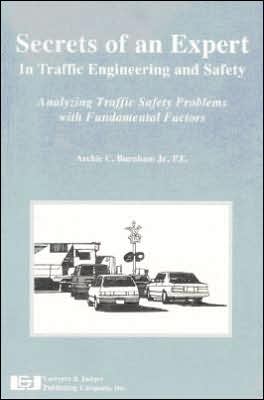 Secrets of an Expert in Traffic Engineering and Safety: Analyzing Traffic Safety Problems with Fundamental Factors book written by Archie C. Burnham