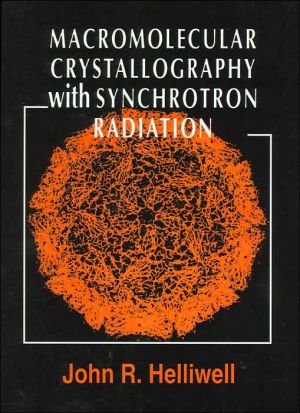 Macromolecular Crystallography with Synchrotron Radiation book written by John R. Helliwell
