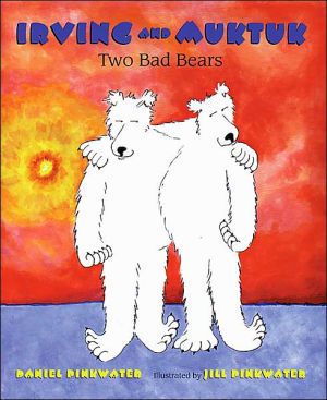 Irving and Muktuk: Two Bad Bears (Irving and Muktuk Series) book written by Daniel Pinkwater