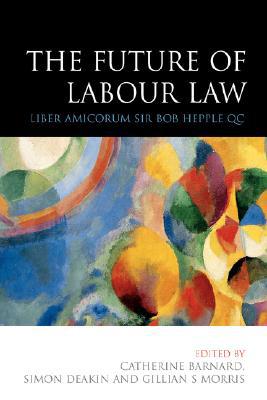 Future Of Labour Law Liber Amicorum Bob Hepple Qc magazine reviews