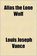 Alias The Lone Wolf book written by Louis Joseph Vance