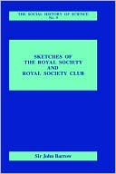 Sketches of the Royal Society and Royal Society Club book written by John Barrow
