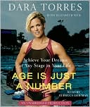 Age Is Just a Number: Achieve Your Dreams at Any Stage in Your Life written by Dara Torres