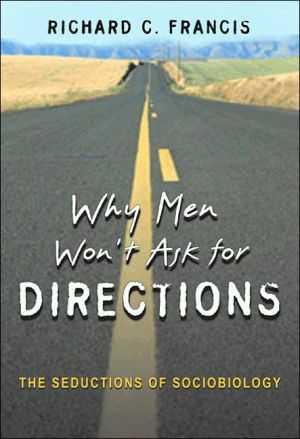 Why Men Won't Ask for Directions: The Seductions of Sociobiology book written by Richard C. Francis
