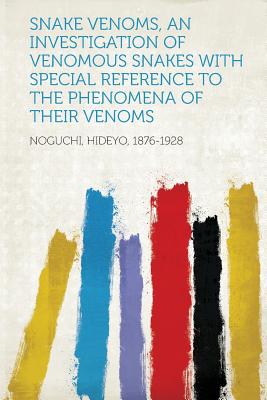 Snake Venoms, an Investigation of Venomous Snakes with Special Reference to the Phenomena of Their V magazine reviews