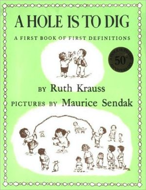 Hole Is to Dig: A First Book of First Definitions book written by Ruth Krauss