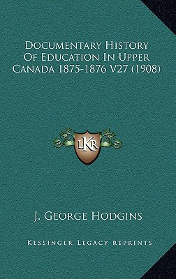 Documentary History of Education in Upper Canada 1875-1876 V27 magazine reviews