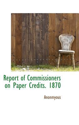 Report of Commissioners on Paper Credits. 1870 magazine reviews