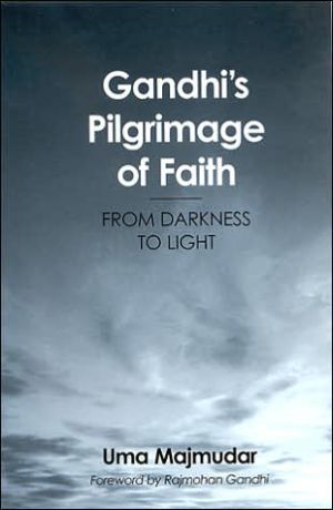 Gandhi's Pilgrimage of Faith: From Darkness to Faith book written by Uma Majmudar