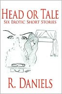 Head or Tale: Six Erotic Short Stories book written by R. Daniels
