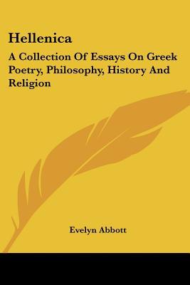 Hellenica: A Collection of Essays on Greek Poetry, Philosophy, History and Religion book written by Evelyn Abbott
