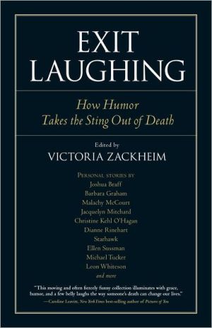 Exit Laughing: How Humor Takes the Sting Out of Death written by Victoria Zackheim