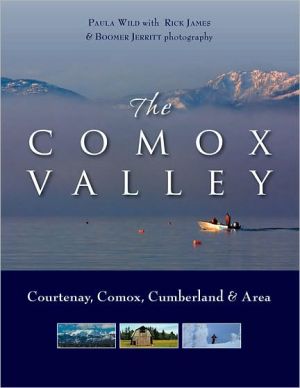 Comox Valley: Courtenay, Comox, Cumberland and Are book written by Paula Wild