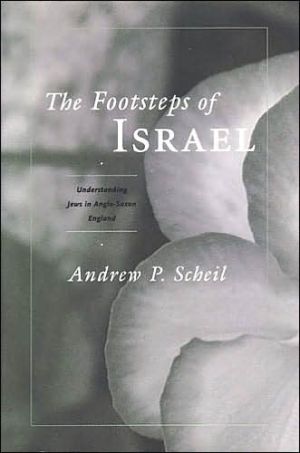 The Footsteps of Israel: Understanding Jews in Anglo-Saxon England book written by Andrew Scheil
