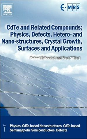 CdTe and Related Compounds. Physics, Defects, Technology, Hetero- and Nanostructures and Applications: Physics, Cdte-based Nanostructures, and Semimagnetic Semiconductors, Defects book written by Elsevier Science