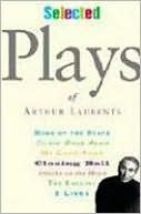 Selected Plays of Arthur Laurents book written by Arthur Laurents