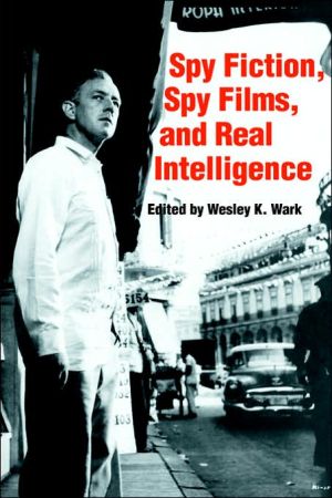 Spy Fiction, Spy Films and Real Intelligence book written by Wesley K. Wark