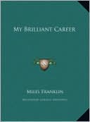 My Brilliant Career book written by Miles Franklin