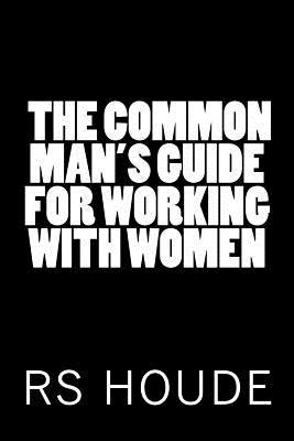 The Common Man's Guide for Working with Women magazine reviews