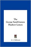 The George Sand-Gustave Flaubert Letters book written by A. L. McKensie
