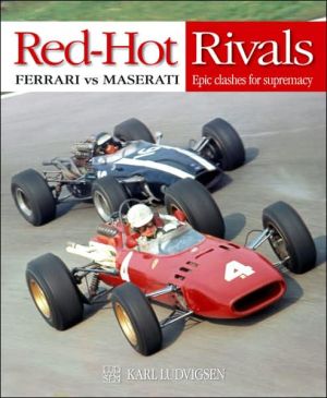 Red-Hot Rivals: Ferrari vs Masterati Epic Clashes for Supremacy book written by Karl Ludvigsen