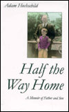 Half the Way Home : A Memoir of Father and Son written by Adam Hochschild
