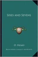 Sixes and Sevens book written by O. Henry